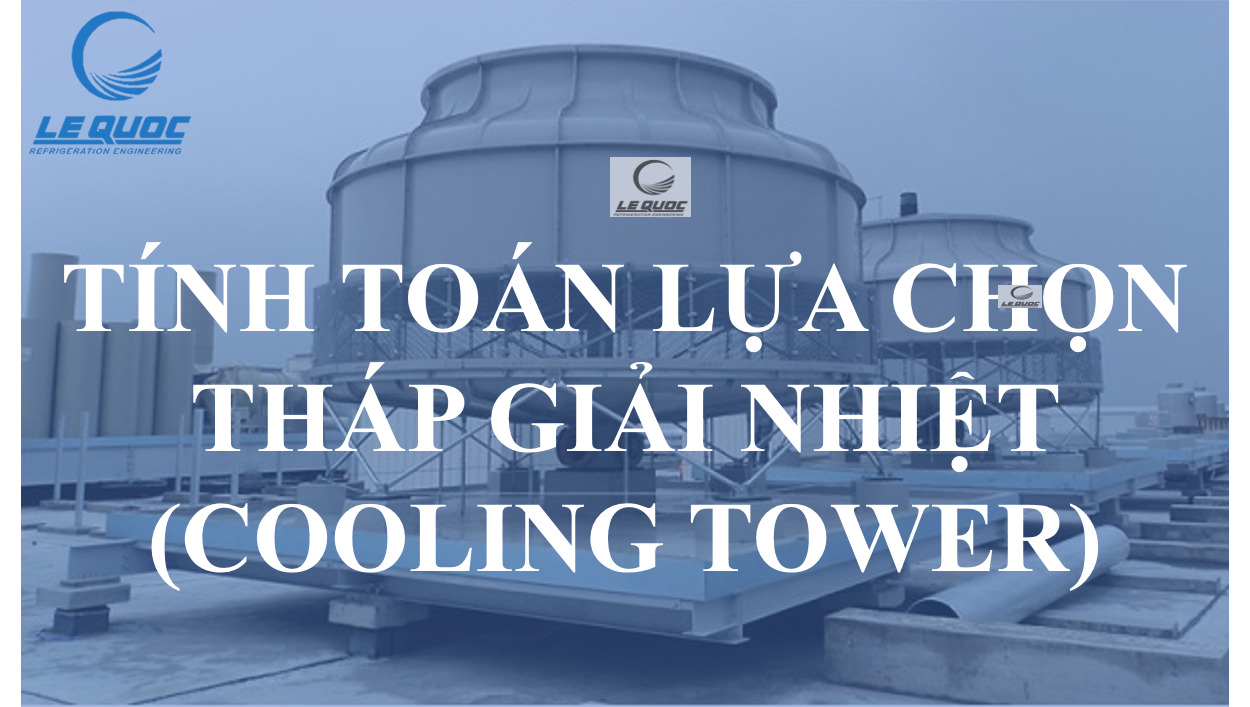 TÍNH TOÁN LỰA CHỌN THÁP GIẢI NHIỆT (COOLING TOWER)